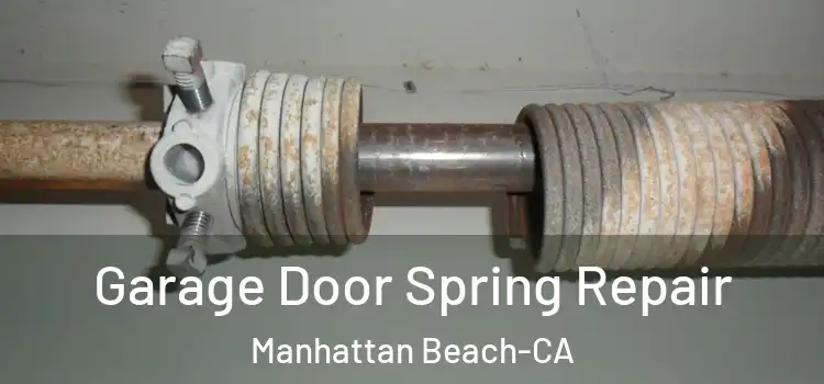  Garage Door Spring Repair Manhattan Beach-CA